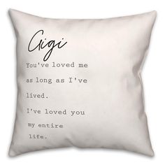 a white pillow with the words gig you've loved me as long as i've lived, i've loved you my entire life