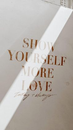 an advertisement with the words show yourself more love