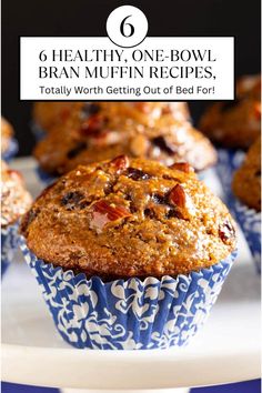 muffins on a plate with the title 6 healthy, one - bowl bran muffin recipes totally worth getting out of bed for