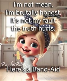 a cartoon character holding a piece of bread with the caption'i'm not mean, i'm bridally honest it'm not my fault