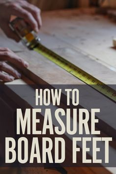 a person measuring the height of a board with a tape on it and text overlay that reads how to measure board feet