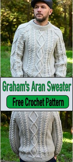 a man wearing a sweater and hat with the text graham's aran sweater free crochet pattern