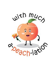 Peach cartoon with caption 'with much a-peach-iation' peach pun Peach Puns, Fruit Quotes, Fruit Puns, Funny Fruit, Corny Jokes, Birthday Cards For Friends, Mom Jokes