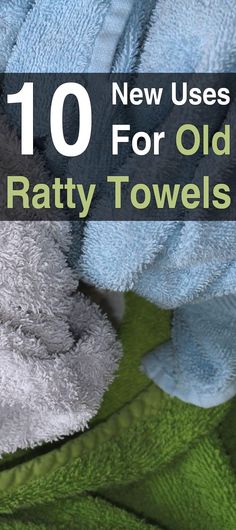 towels with the words 10 new uses for old bath towels on top of each other