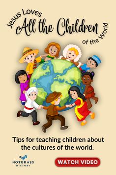 children holding hands around the world with text that reads, jesus loves all the children of the world tips for teaching children about the culture