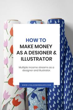 several rolls of fabric with the title how to make money as a designer and illustration