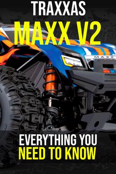 a monster truck with the words traxxas maxx v2 everything you need to know