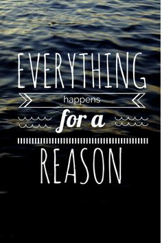 the words everything happens for a reason written in white on a black background with water