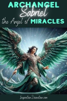 an angel with green wings and the words archangel sabril, the angel of miracless