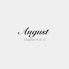 the words august appear to be written in cursive writing, and are black on white