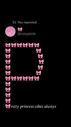 the letter p is made up of small pink bow ties and text that reads, you reposted @ cospixie pretty princess vibes always