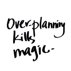 the words overplanning kill magic written in black ink