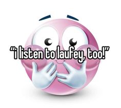 a pink smiley face with the words i listen to laufy too