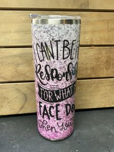 a pink and white tumbler cup with words written on the side that says i can't be research for what to face do then you