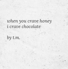 an old photo with the words when you crave honey i crape chocolate by tm