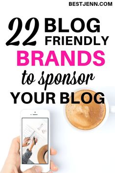 someone using their cell phone with the text, 22 blog friendly brands to sponsor your blog