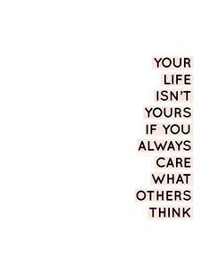 the words are written in black and white on a white background, which reads your life isn't yours if you always care what others think