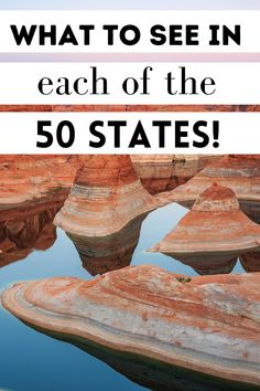 some rocks and water with the words what to see in each of the 50 states