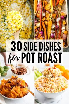 different dishes with the words 30 side dishes for pot roast on top and below them