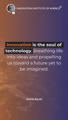 an image with the words innovation is the soul of technology, breathing life into ideas and propelling us toward a future yet to be