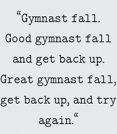 a poem written in black and white with the words gymast fall, good gymnastics fall and get back up great gymnastics fall get back up and try again