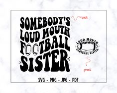 some body's loud mouth football sister svg