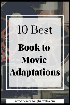 the words 10 best book to movie adaptions in front of an image of movies