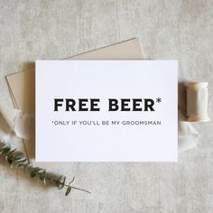 a card that says free beer only if you'll be my groomsman