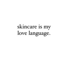 the words skincare is my love language written in black ink on a white background