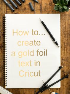 a notebook with the words how to create a gold foil text in cricut