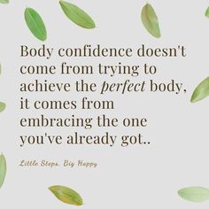 a quote with leaves on it that says body confident doesn't come from trying to achieve