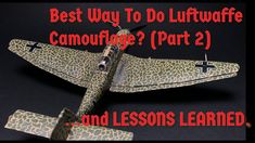 a model airplane with the words best way to do liftwafe camouflage part 2 and lessons learned