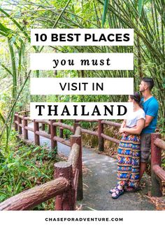 a man and woman standing on a bridge with the words 10 best places you must visit in thailand