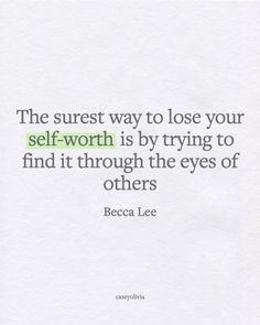 The surest way to lose your self-worth is trying to find it through the eyes of others - Becca Lee Ipad Quotes, Know Your Worth Quotes, Finding Yourself Quotes, Help Quotes, I Know My Worth, Take Over The World, Know Your Worth, Worth Quotes, Women Empowerment Quotes