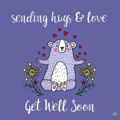 a card that says sending hugs and love get well soon with a bear on it