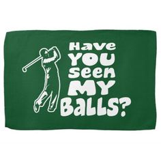 a green golf towel with the words have you seen my balls?