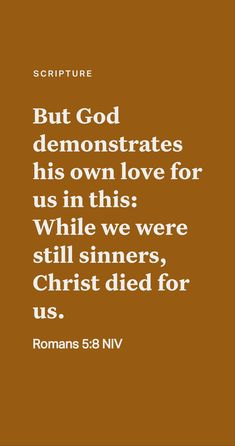 a brown background with the words, but god demonstrates his own love for us in this while we were still sinners, christ died for us