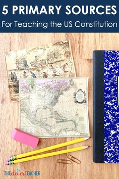 a desk with books, pencils and an old map on it that says 5 primary sources for teaching the us constitution