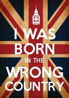 i was born in the wrong country poster with british flag and clock tower on it