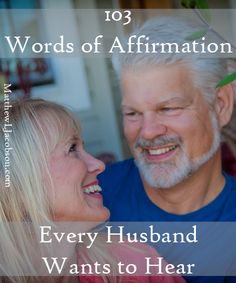 an older man and woman smiling together with the words 101 words of affirmation every husband wants to hear