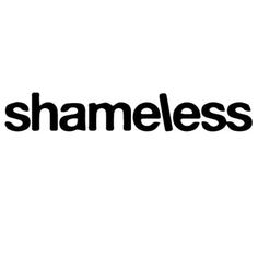 the word shameless is written in black on a white background, with an image of a