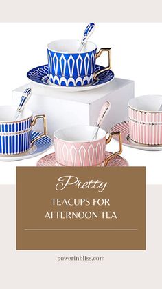 teacups and saucers with the words pretty teacups for afternoon tea