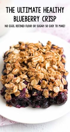 the ultimate healthy blueberry crisp no eggs, refried flour or sugar so easy to make