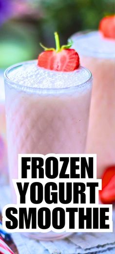 two frozen yogurt smoothies with strawberries on the top and text overlay that reads, frozen yogurt smoothie