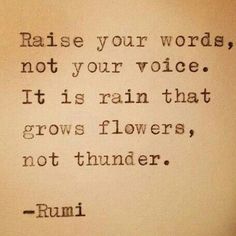 a poem written in black on top of a piece of paper with the words raise your words, not your voice it is rain that grows flowers, not thunder