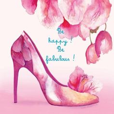 a watercolor painting of a pink high heeled shoe with flowers on it and the words be happy, be fabulous