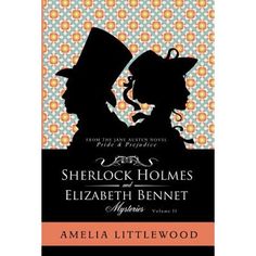 the book cover for sherlock homes and elizabeth bennet by amelia littlewood