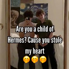 two people standing in front of a mirror with the caption are you a child of hermes? cause you stole my heart