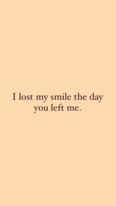 the words i lost my smile the day you left me