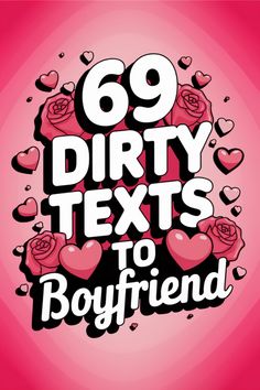 "69 dirty texts to boyfriend" surrounded by hearts and roses on a pink background. Attachments To Send To Boyfriend, Text Flirting Messages, Cute Things To Say To Your Boyfriend Dirty, How To Flirt With Your Boyfriend, How To Tease Your Boyfriend, Risky Texts To Boyfriend Spicy, Funny Things To Send To Your Boyfriend, Spicy Text Messages, Risky Texts To Boyfriend